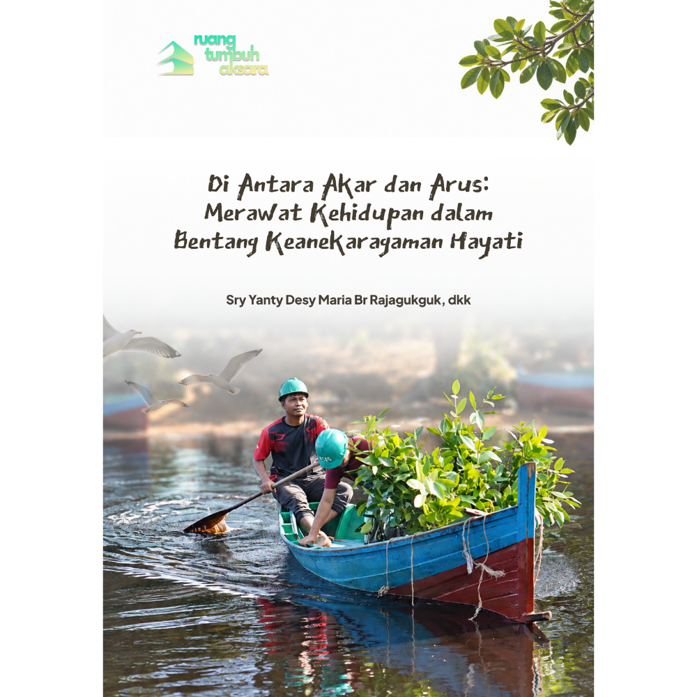 Sampul Di Antara Akar dan Arus: Merawat Kehidupan dalam Bentang Keanekaragaman Hayati karya Sry Yanty Desy Maria Br Rajagukguk, Hilda Rosalina, Nurul Huda, Maryono, Nita Nur Oktaviani